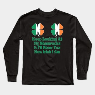 Womens Keep Looking at My Shamrocks & I'll Show you how irish i am! Long Sleeve T-Shirt